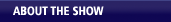 About The Show